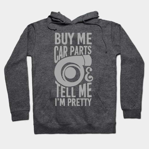 Buy me car parts and tell me i'm pretty Hoodie by hoddynoddy